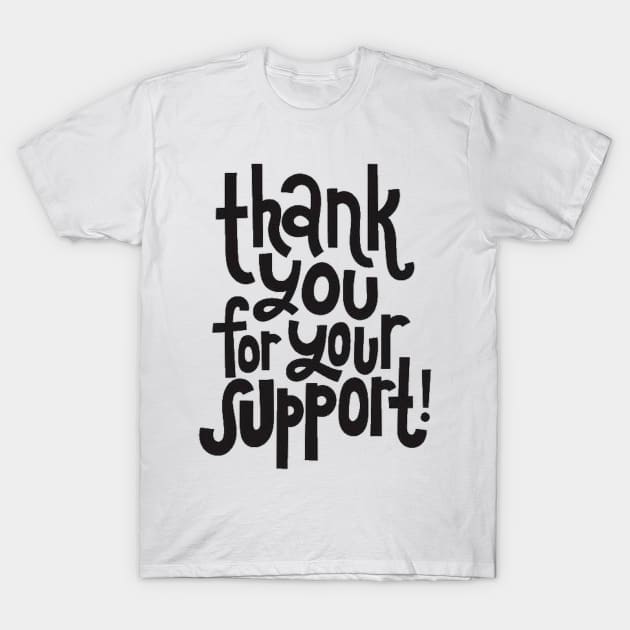 Thank You For Your Support! - Motivational Positive Quote T-Shirt by bigbikersclub